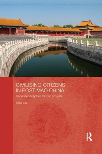 Cover image for Civilising Citizens in Post-Mao China: Understanding the Rhetoric of Suzhi