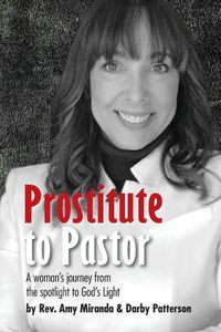 Cover image for Prostitute to Pastor: A Woman's Journey from the Spotlight to God's Light