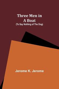 Cover image for Three Men in a Boat (To Say Nothing of the Dog)