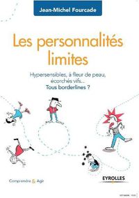 Cover image for Les personnalites limites: Hypersensibles, a fleur de peau, ecorches vifs... Tous borderlines ?