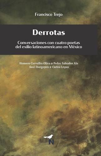 Cover image for Derrotas: Conversaciones con cuatro poetas del exilio latinoamericano en Mexico