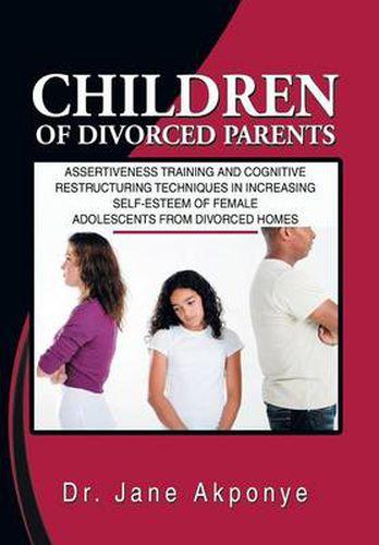 Cover image for Children of Divorced Parents: Assertiveness Training and Cognitive Restructuring Techniques in Increasing Self-Esteem of Female Adolescents from DIV