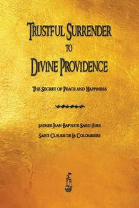 Cover image for Trustful Surrender to Divine Providence: The Secret of Peace and Happiness