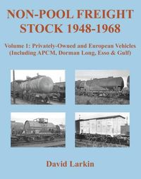 Cover image for Non-Pool Freight Stock 1948-1968: Privately-Owned and European Vehicles (Including APCM, Dorman Long, Esso & Gulf)