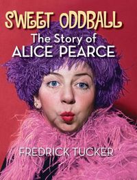 Cover image for Sweet Oddball - The Story of Alice Pearce (hardback)