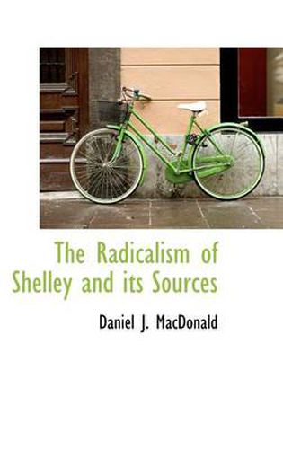 Cover image for The Radicalism of Shelley and Its Sources