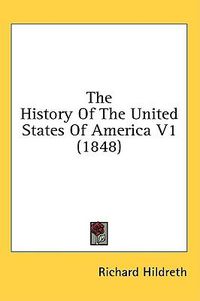 Cover image for The History Of The United States Of America V1 (1848)