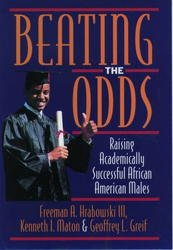 Cover image for Beating the Odds: Raising Academically Successful African American Males