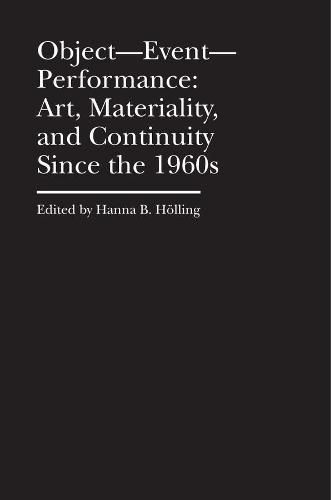 Cover image for Object-Event-Performance - Art, Materiality, and Continuity Since the 1960s