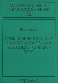 Cover image for Kuenstliche Befruchtung in Wissenschafts- Und Sozialgeschichtlicher Sicht