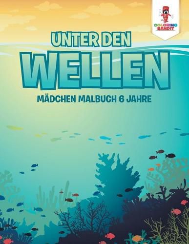 Unter den Wellen: Madchen Malbuch 6 Jahre