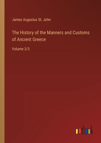 Cover image for The History of the Manners and Customs of Ancient Greece