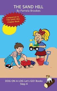 Cover image for The Sand Hill: Sound-Out Phonics Books Help Developing Readers, including Students with Dyslexia, Learn to Read (Step 4 in a Systematic Series of Decodable Books)