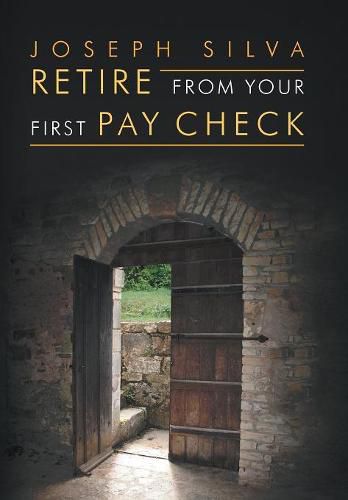 Cover image for Retire from Your First Pay Check