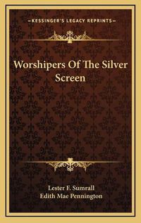 Cover image for Worshipers of the Silver Screen