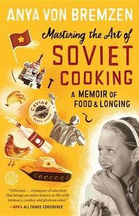 Cover image for Mastering the Art of Soviet Cooking: A Memoir of Food and Longing