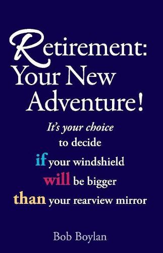 Cover image for Retirement:Your New Adventure!: It's your choice to decide if your windshield will be bigger than your rearview mirror