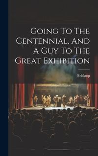 Cover image for Going To The Centennial, And A Guy To The Great Exhibition