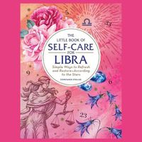 Cover image for The Little Book of Self-Care for Libra: Simple Ways to Refresh and Restore--According to the Stars
