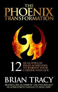 Cover image for The Phoenix Transformation: The 12 Qualities of the High Achiever
