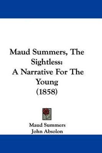 Cover image for Maud Summers, The Sightless: A Narrative For The Young (1858)