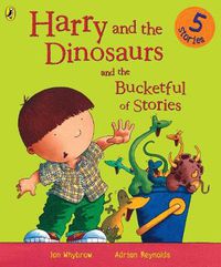 Cover image for Harry and the Dinosaurs and the Bucketful of Stories