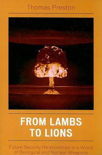 From Lambs to Lions: Future Security Relationships in a World of Biological and Nuclear Weapons