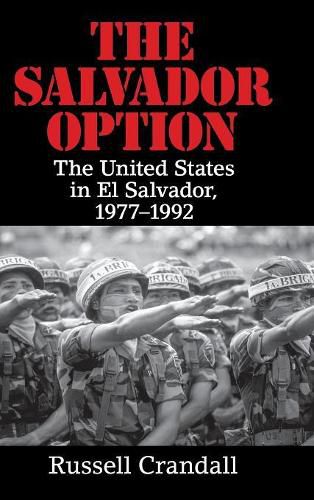 Cover image for The Salvador Option: The United States in El Salvador, 1977-1992