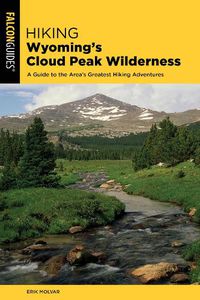 Cover image for Hiking Wyoming's Cloud Peak Wilderness: A Guide to the Area's Greatest Hiking Adventures