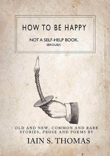 How to be Happy: Not a Self-Help Book. Seriously.