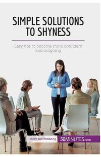 Cover image for Simple Solutions to Shyness: Easy tips to become more confident and outgoing