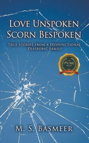 Cover image for Love Unspoken Scorn Bespoken: True Stories from a Dysfunctional Diasporic Family