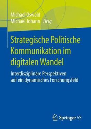 Cover image for Strategische Politische Kommunikation Im Digitalen Wandel: Interdisziplinare Perspektiven Auf Ein Dynamisches Forschungsfeld