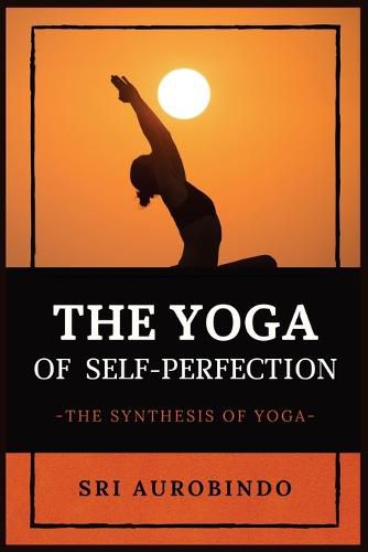 Cover image for The Yoga of Self-Perfection: The Synthesis of Yoga