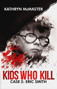 Cover image for Kids Who Kill: Eric Smith: True Crime Press Series 1, Book 2