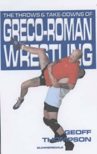 Cover image for The Throws and Takedowns of Greco-roman Wrestling