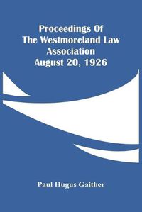 Cover image for Proceedings Of The Westmoreland Law Association August 20, 1926