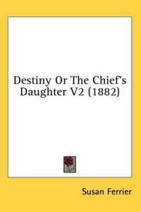 Cover image for Destiny or the Chief's Daughter V2 (1882)