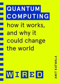 Cover image for Quantum Computing (WIRED guides): How It Works and How It Could Change the World