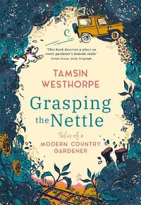 Cover image for Grasping The Nettle: Tales from a Modern Country Gardener