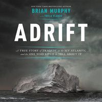 Cover image for Adrift: A True Story of Tragedy on the Icy Atlantic and the One Who Lived to Tell about It