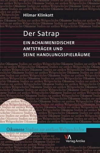 Cover image for Der Satrap: Ein Achaimenidischer Amtstrager Und Seine Handlungsspielraume