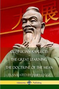 Cover image for Confucian Analects, The Great Learning, The Doctrine of the Mean