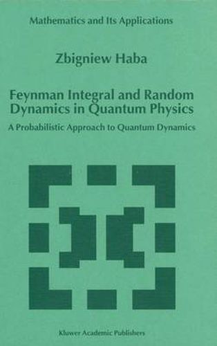 Cover image for Feynman Integral and Random Dynamics in Quantum Physics: A Probabilistic Approach to Quantum Dynamics