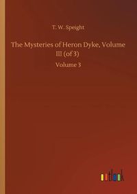 Cover image for The Mysteries of Heron Dyke, Volume III (of 3): Volume 3