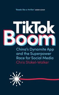 Cover image for TikTok Boom: China's Dynamite App and the Superpower Race for Social Media