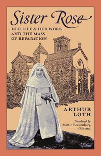 Cover image for Sister Rose: Her Life and Her Work and The Mass of Reparation