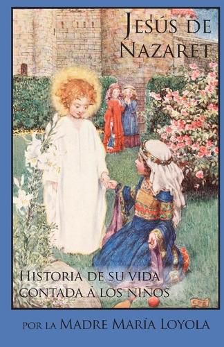 Cover image for Jesus de Nazaret: Historia de su vida contada a los ninos