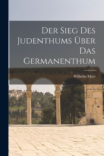 Cover image for Der Sieg Des Judenthums UEber Das Germanenthum