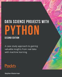 Cover image for Data Science Projects with Python: A case study approach to gaining valuable insights from real data with machine learning, 2nd Edition